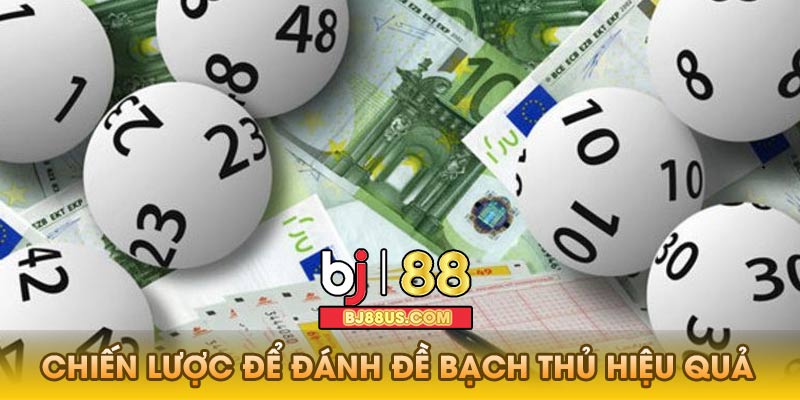 Chiến lược để đánh đề bạch thủ hiệu quả