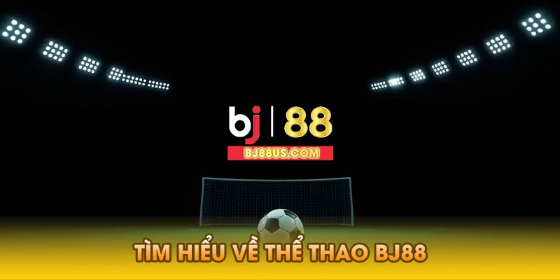 Tìm Hiểu Về Thể Thao Bj88